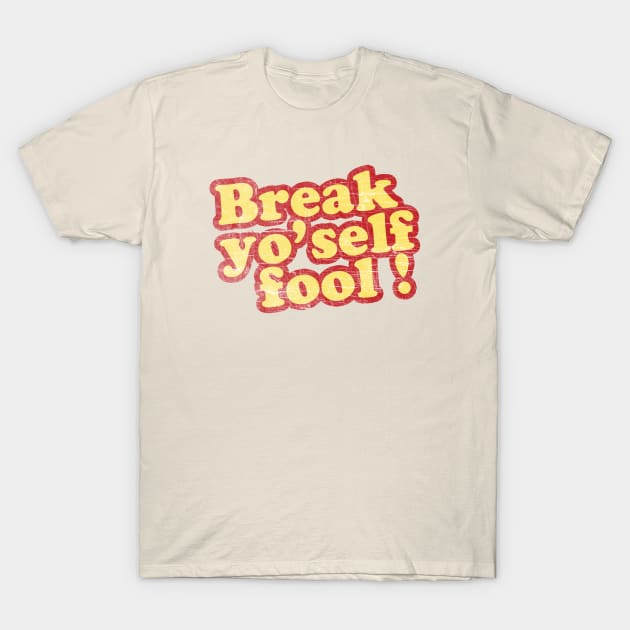 Break yo'self fool! T-Shirt by deadhippo